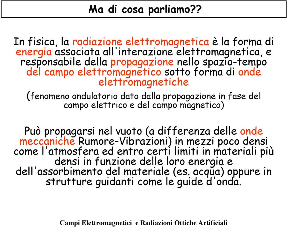 spazio-tempo del campo elettromagnetico sotto forma di onde elettromagnetiche (fenomeno ondulatorio dato dalla propagazione in fase del campo elettrico e del