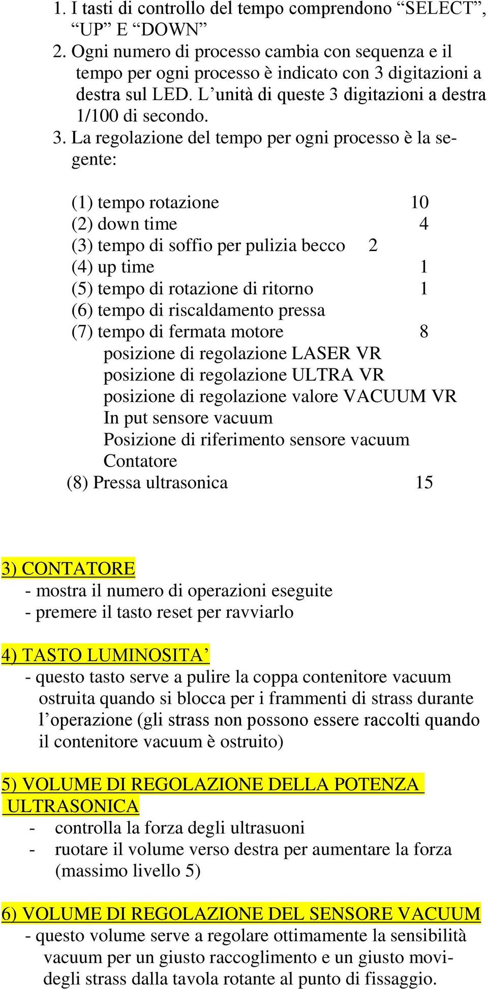 digitazioni a destra 1/100 di secondo. 3.