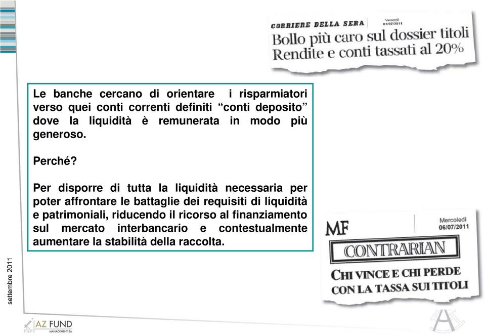 Per disporre di tutta la liquidità necessaria per poter affrontare le battaglie dei requisiti di