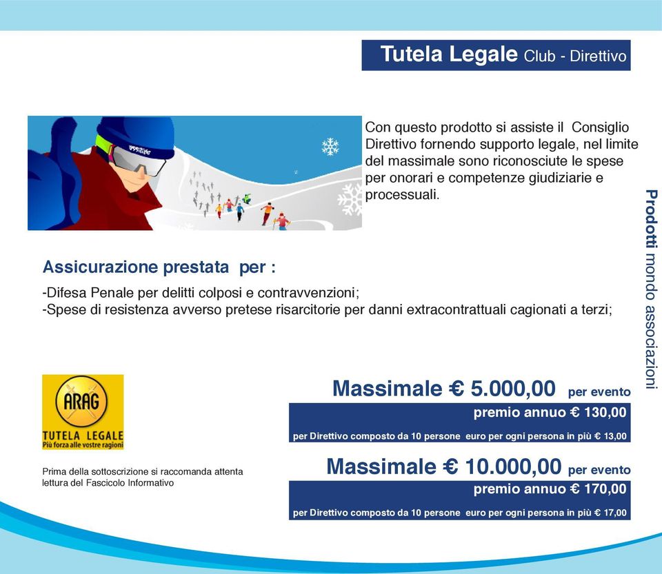 -Difesa Penale per delitti colposi e contravvenzioni; -Spese di resistenza avverso pretese risarcitorie per danni extracontrattuali cagionati a terzi; Massimale 5.