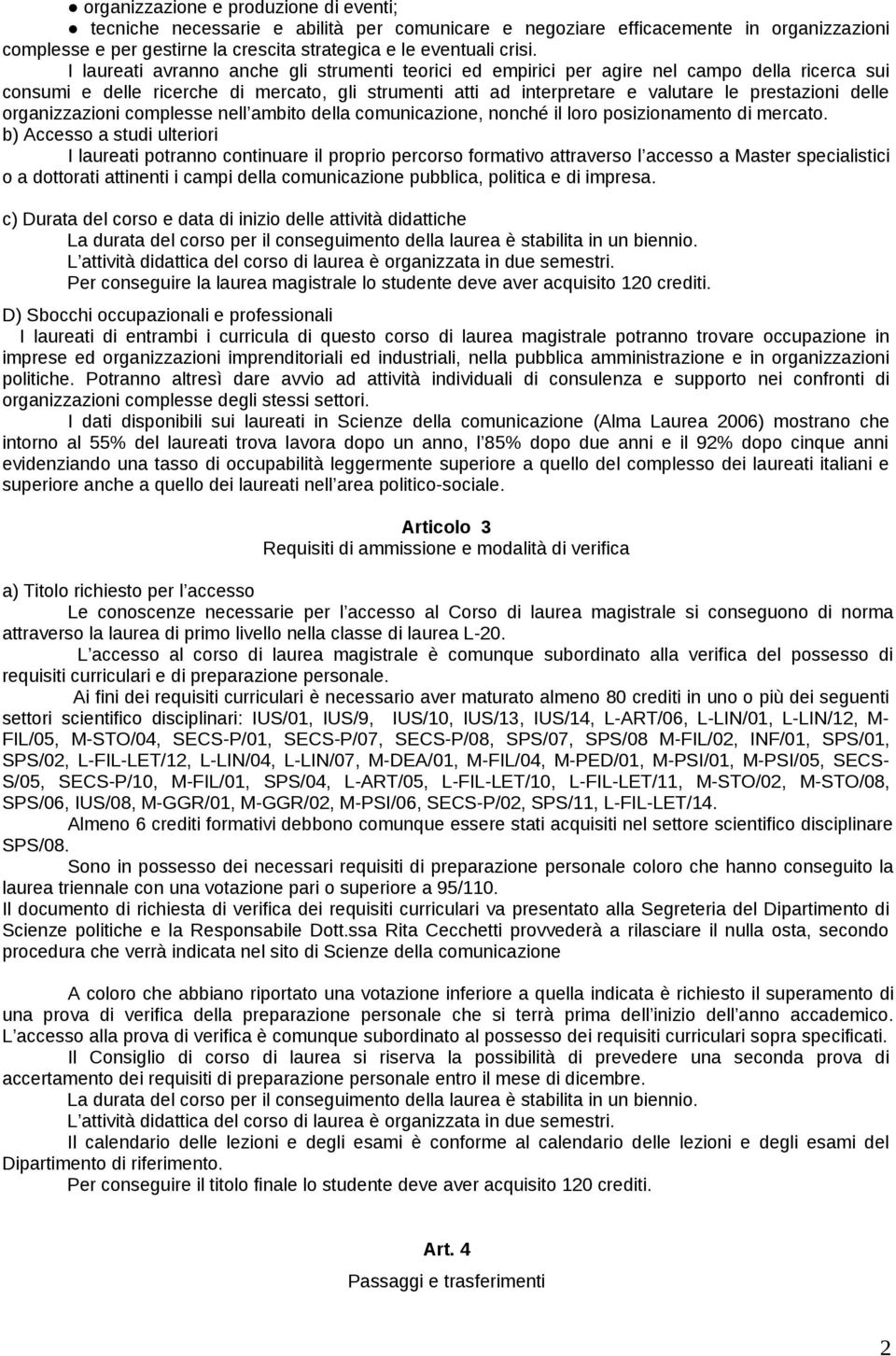 delle organizzazioni complesse nell ambito della comunicazione, nonché il loro posizionamento di mercato.