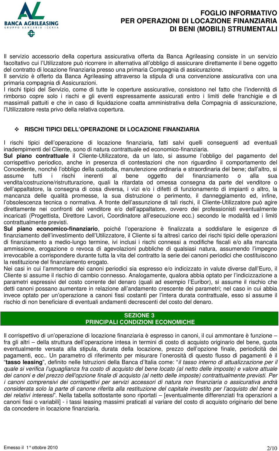 Il servizio è offerto da Banca Agrileasing attraverso la stipula di una convenzione assicurativa con una primaria compagnia di Assicurazioni.