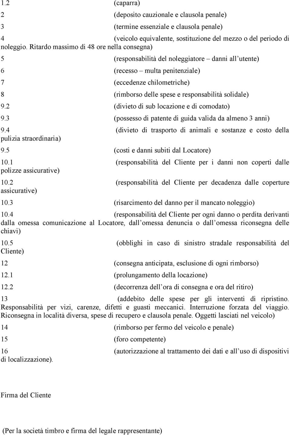 solidale) 9.2 (divieto di sub locazione e di comodato) 9.3 (possesso di patente di guida valida da almeno 3 anni) 9.