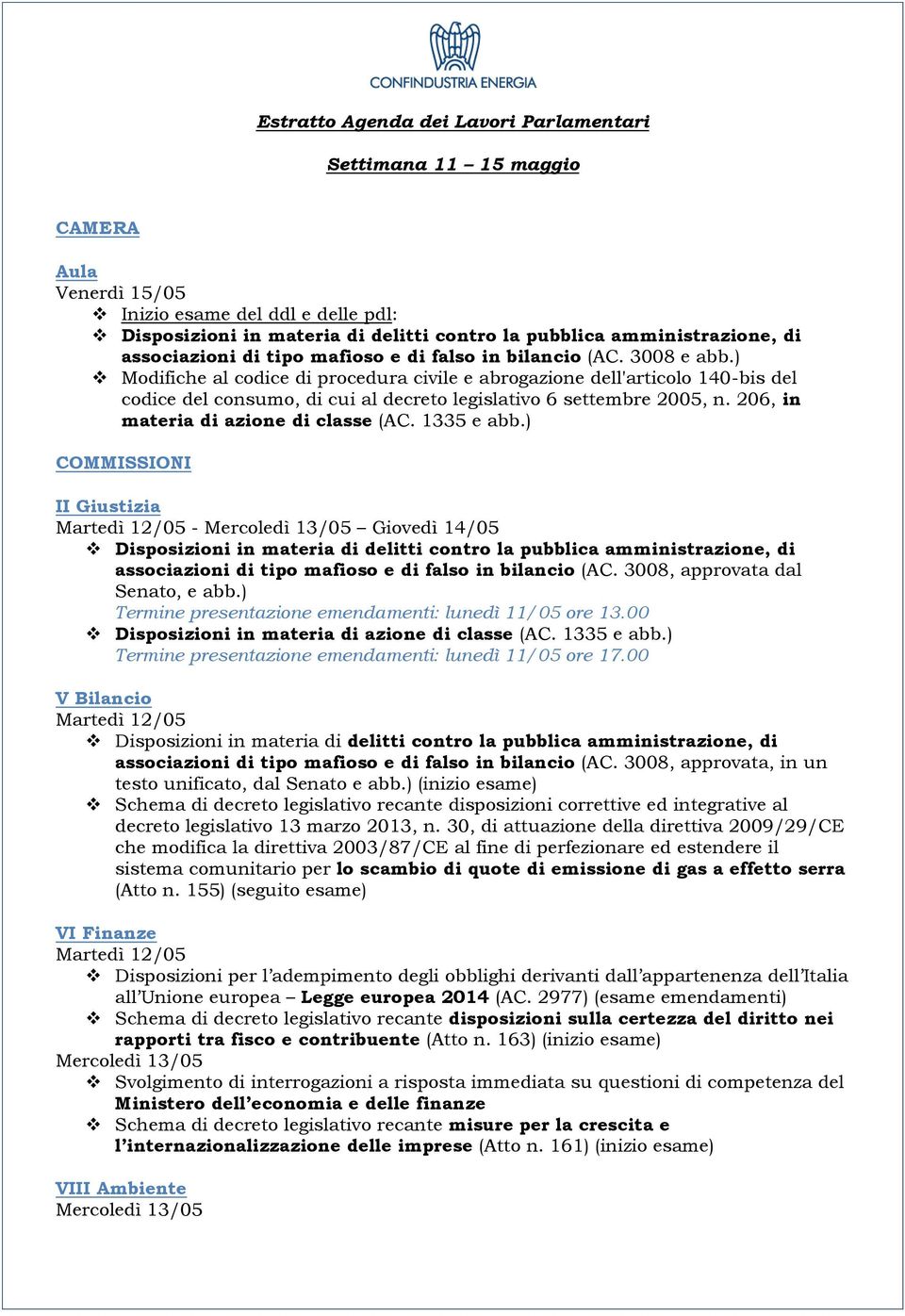 1335 e abb.) COMMISSIONI II Giustizia - associazioni di tipo mafioso e di falso in bilancio (AC. 3008, approvata dal Senato, e abb.) Termine presentazione emendamenti: lunedì 11/05 ore 13.