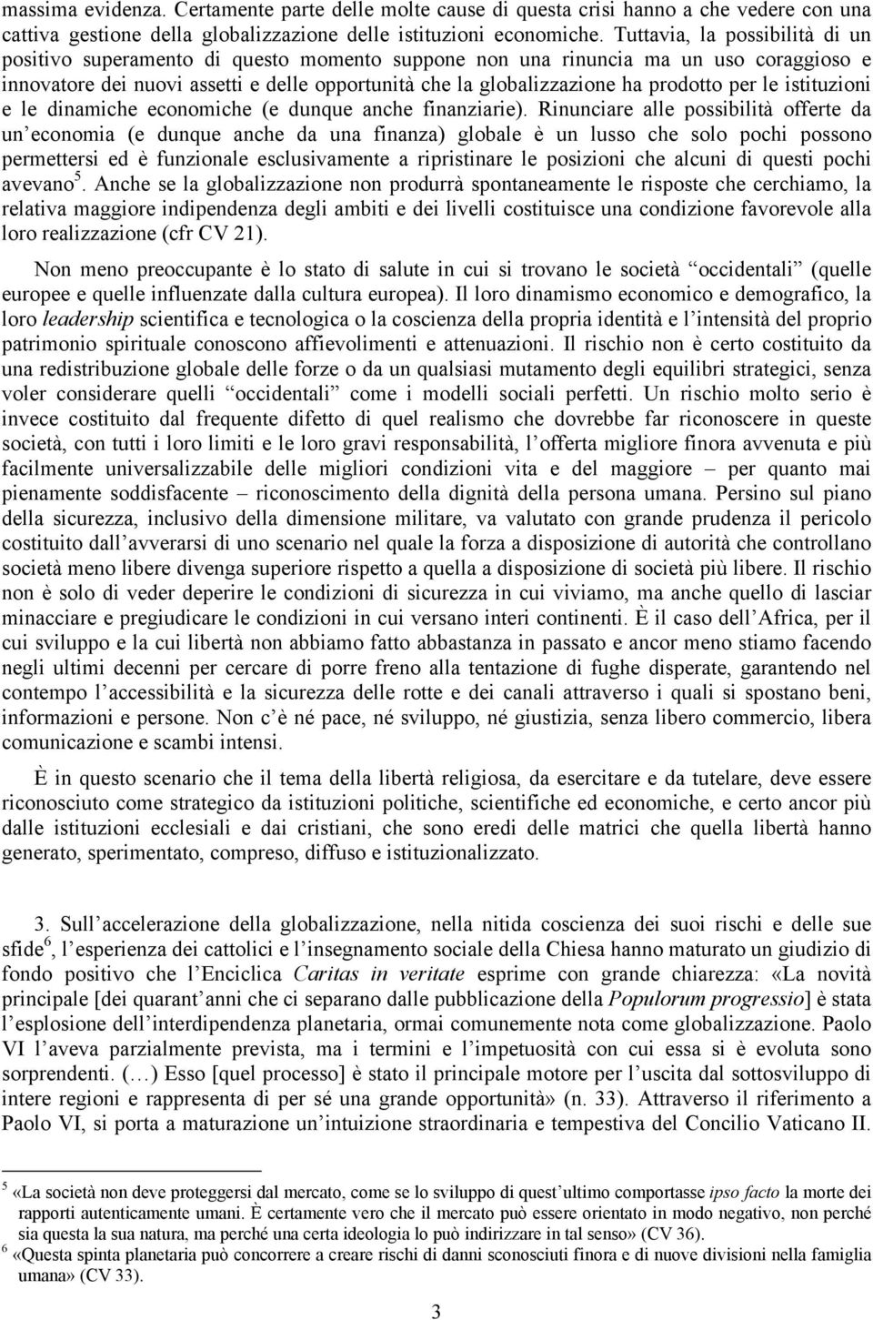 prodotto per le istituzioni e le dinamiche economiche (e dunque anche finanziarie).