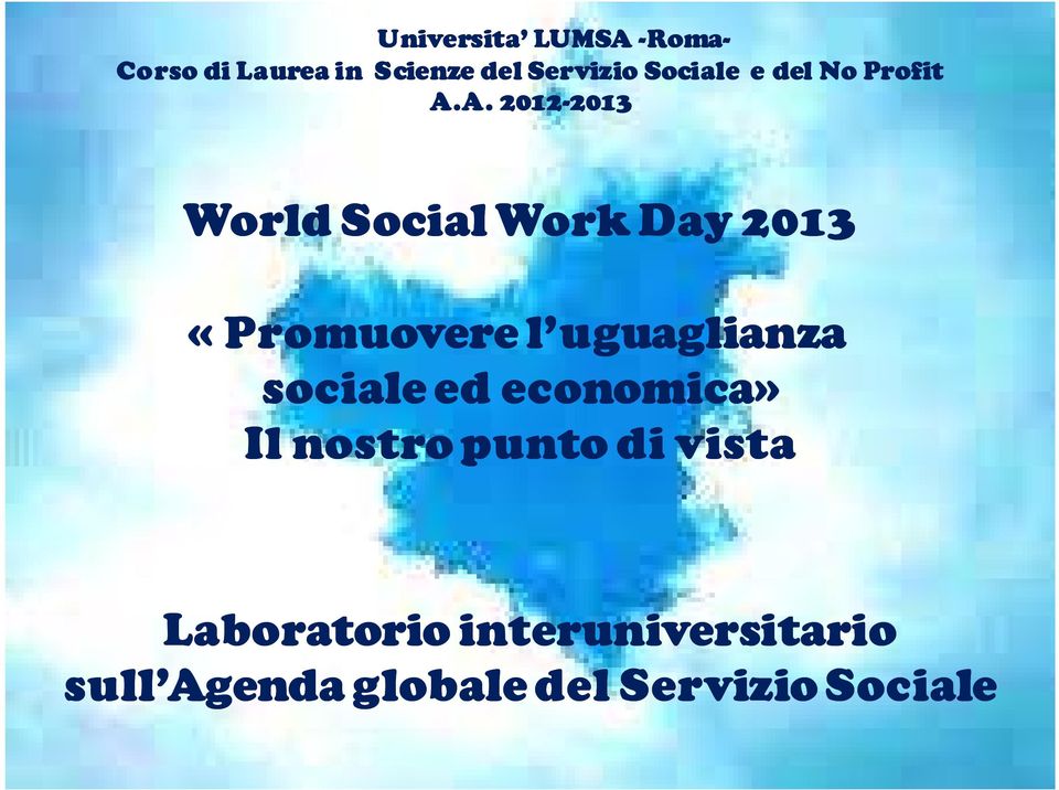 A. 2012-2013 2013 World Social Work Day 2013 «Promuovere l uguaglianza