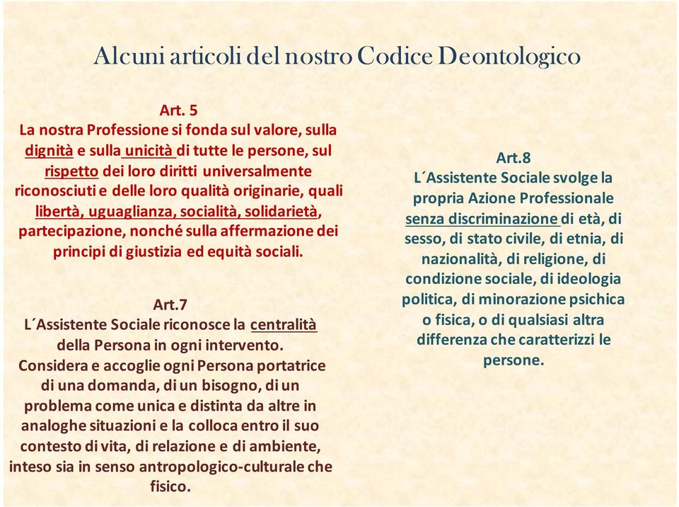 uguaglianza, socialità, solidarietà, partecipazione, nonché sulla affermazione dei principi di giustizia ed equità sociali. Art.