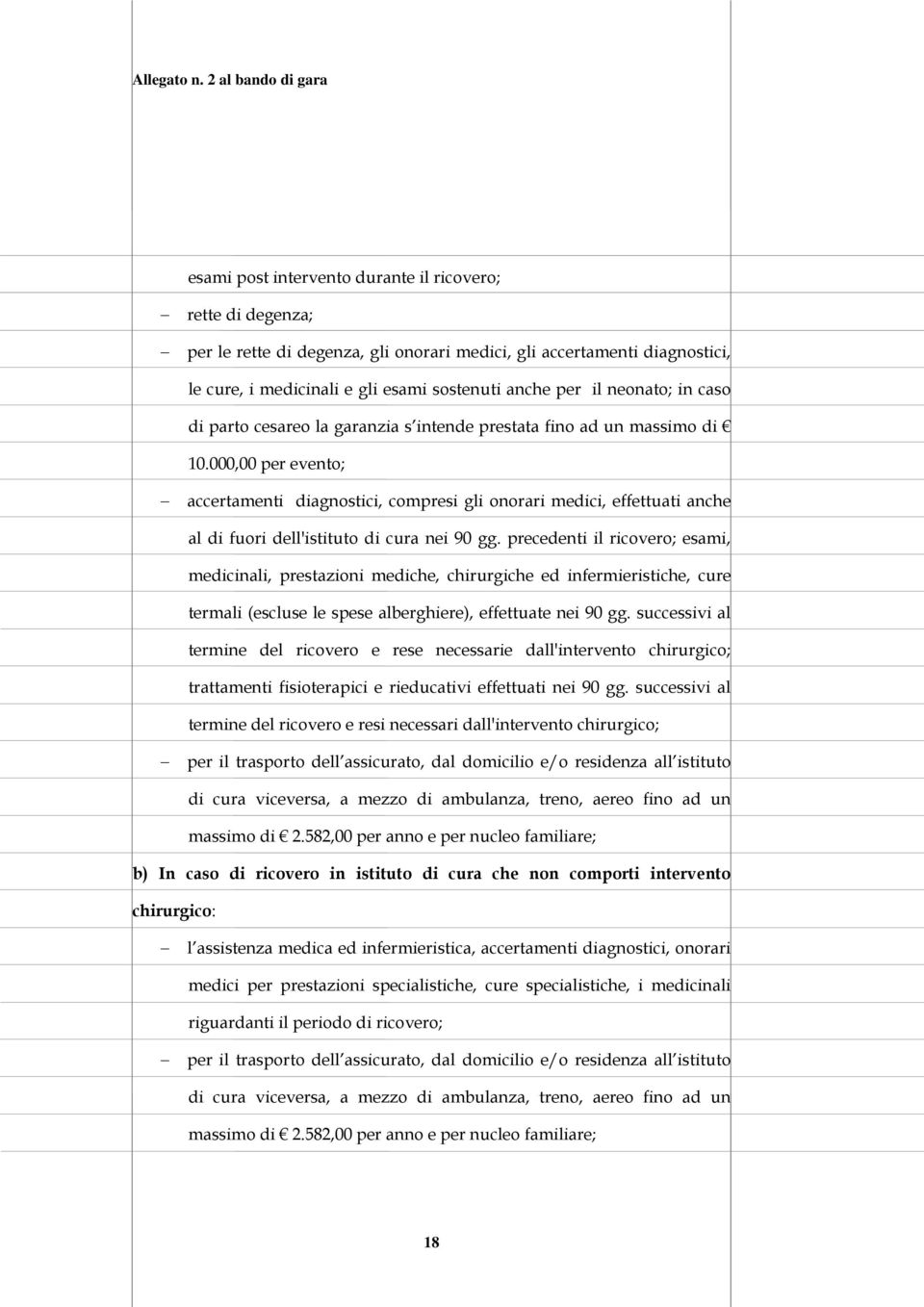 000,00 per evento; accertamenti diagnostici, compresi gli onorari medici, effettuati anche al di fuori dell'istituto di cura nei 90 gg.