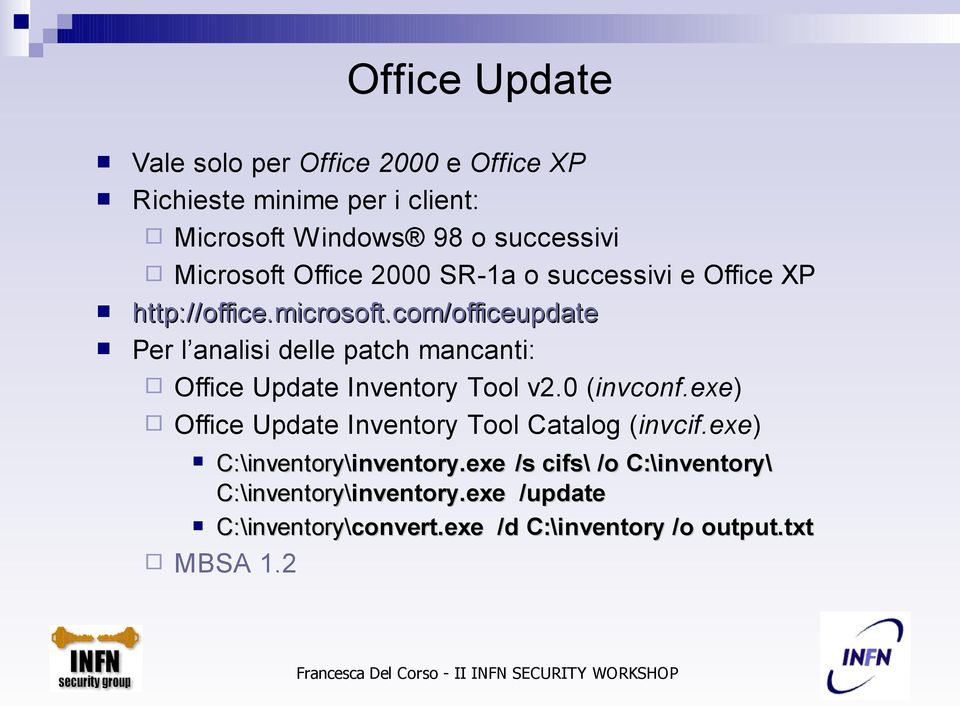 com/officeupdate Per l analisi delle patch mancanti: Office Update Inventory Tool v2.0 (invconf.