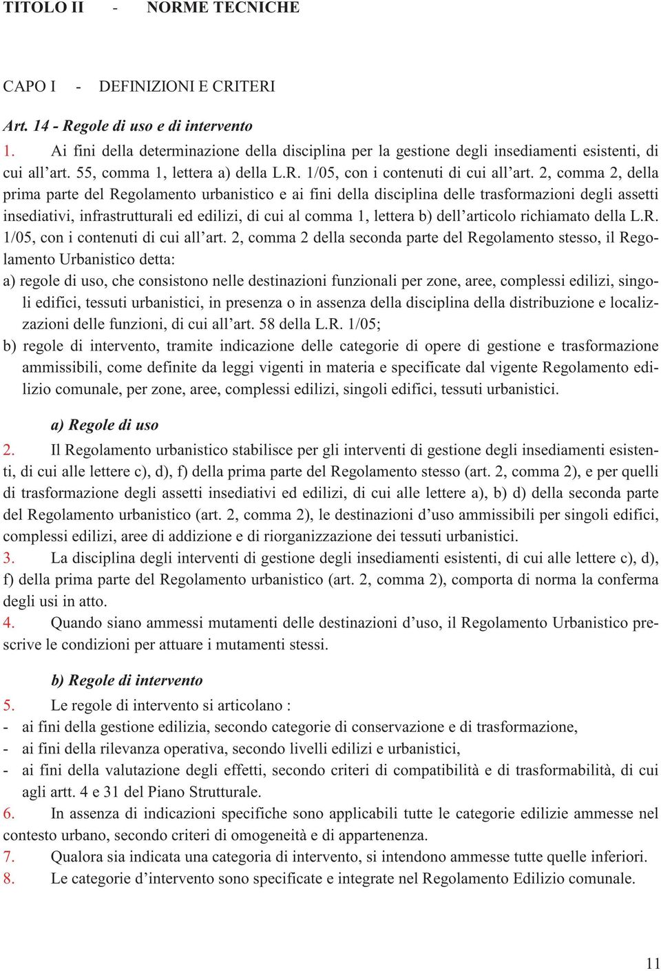 2, comma 2, della prima parte del Regolamento urbanistico e ai fini della disciplina delle trasformazioni degli assetti insediativi, infrastrutturali ed edilizi, di cui al comma 1, lettera b) dell