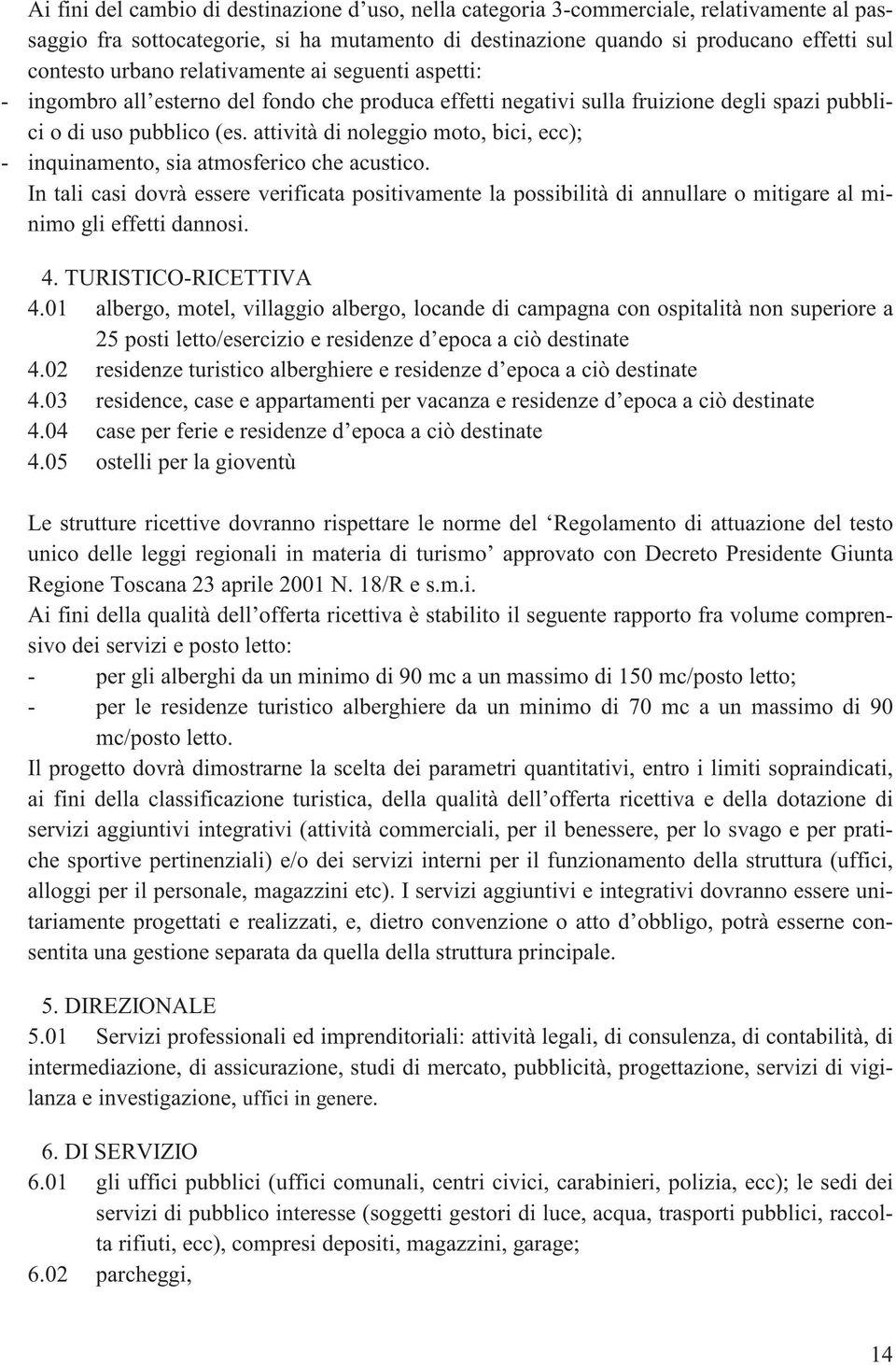 attività di noleggio moto, bici, ecc); - inquinamento, sia atmosferico che acustico.