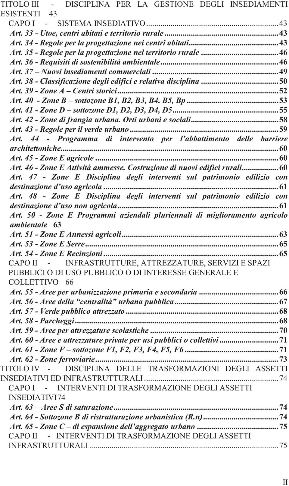 38 - Classificazione degli edifici e relativa disciplina... 50 Art. 39 - Zone A Centri storici... 52 Art. 40 - Zone B sottozone B1, B2, B3, B4, B5, Bp... 53 Art.