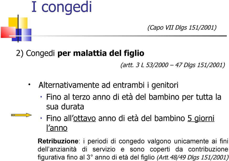 tutta la sua durata Fino all ottavo anno di età del bambino 5 giorni l anno Retribuzione: i periodi di congedo