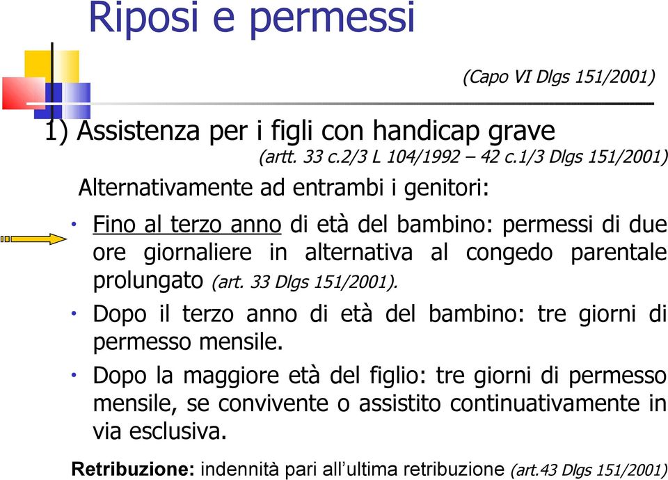 congedo parentale prolungato (art. 33 Dlgs 151/2001). Dopo il terzo anno di età del bambino: tre giorni di permesso mensile.