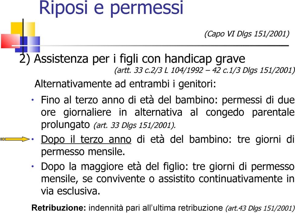 congedo parentale prolungato (art. 33 Dlgs 151/2001). Dopo il terzo anno di età del bambino: tre giorni di permesso mensile.