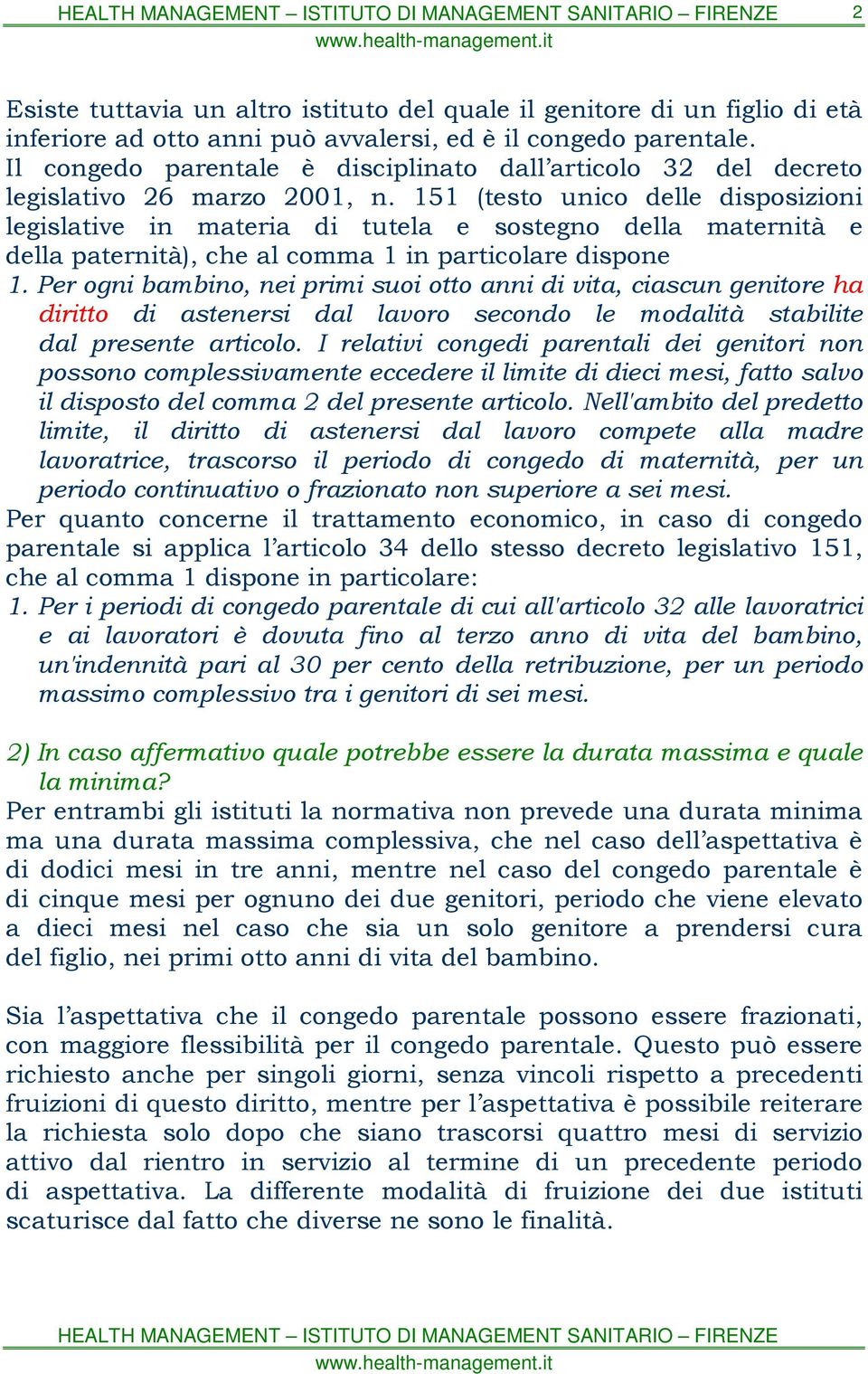 151 (testo unico delle disposizioni legislative in materia di tutela e sostegno della maternità e della paternità), che al comma 1 in particolare dispone 1.