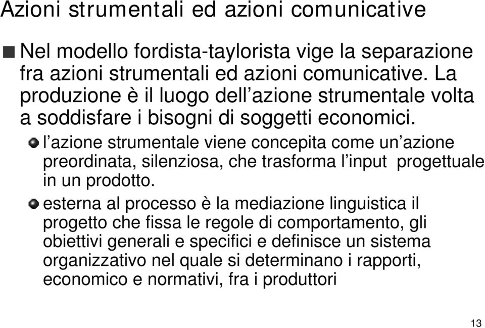 l azione strumentale viene concepita come un azione preordinata, silenziosa, che trasforma l input progettuale in un prodotto.