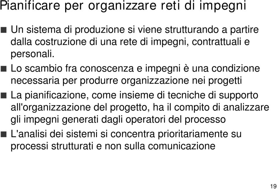 Lo scambio fra conoscenza e impegni è una condizione necessaria per produrre organizzazione nei progetti La pianificazione, come insieme