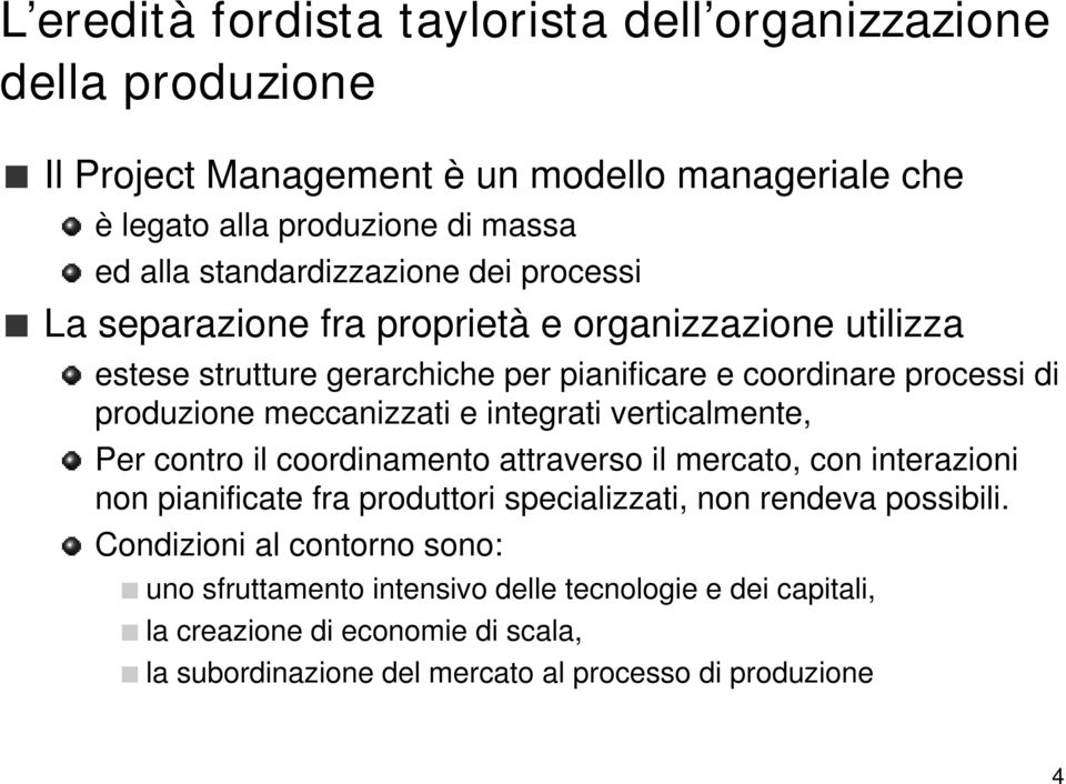 meccanizzati e integrati verticalmente, Per contro il coordinamento attraverso il mercato, con interazioni non pianificate fra produttori specializzati, non rendeva