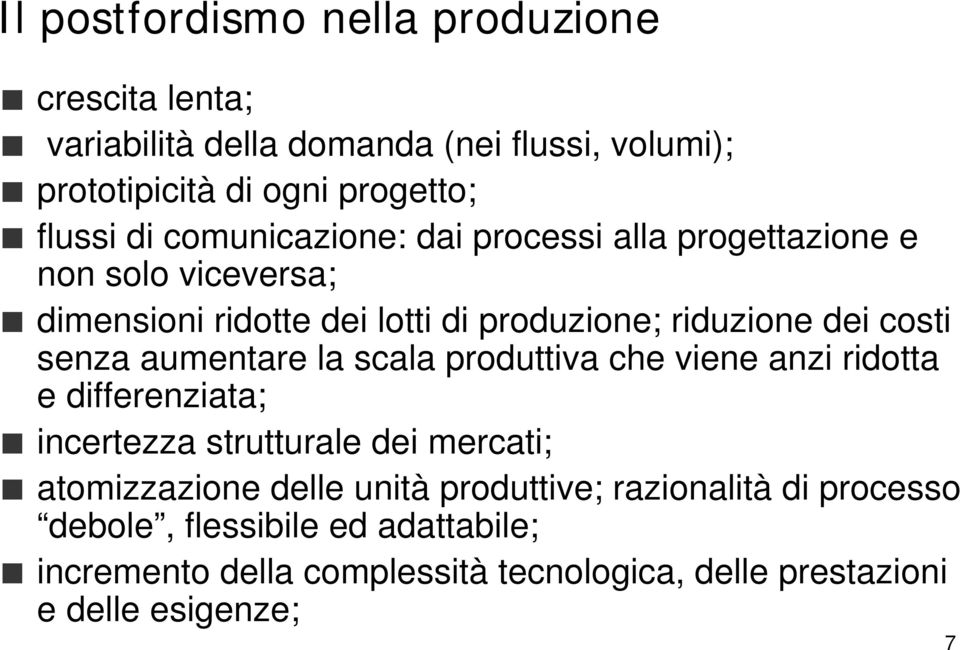 aumentare la scala produttiva che viene anzi ridotta e differenziata; incertezza strutturale dei mercati; atomizzazione delle unità