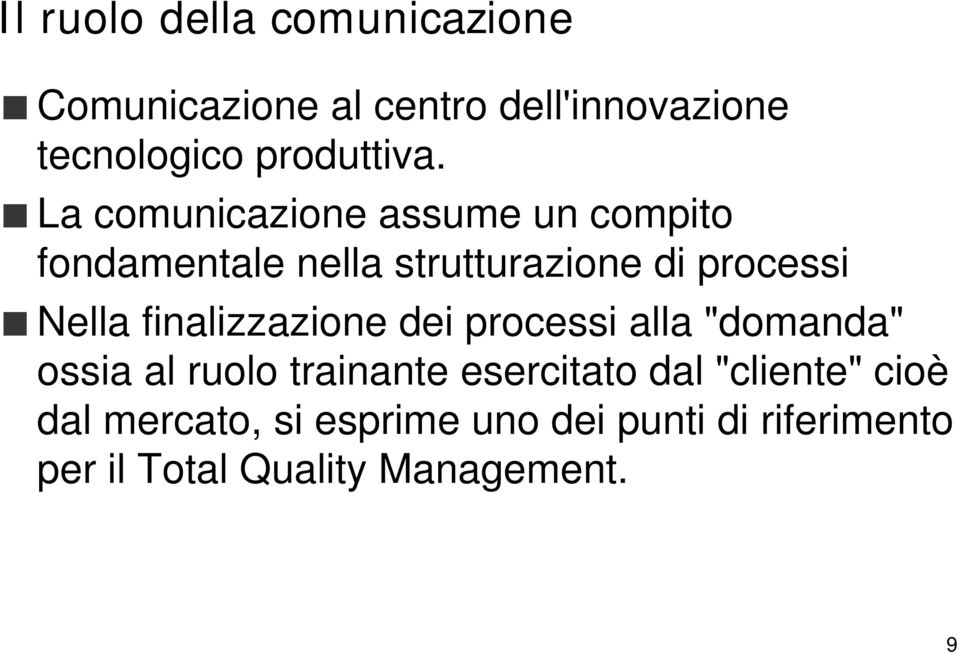 La comunicazione assume un compito fondamentale nella strutturazione di processi Nella