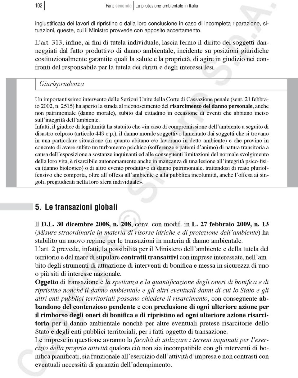 quali la salute e la proprietà, di agire in giudizio nei confronti del responsabile per la tutela dei diritti e degli interessi lesi.