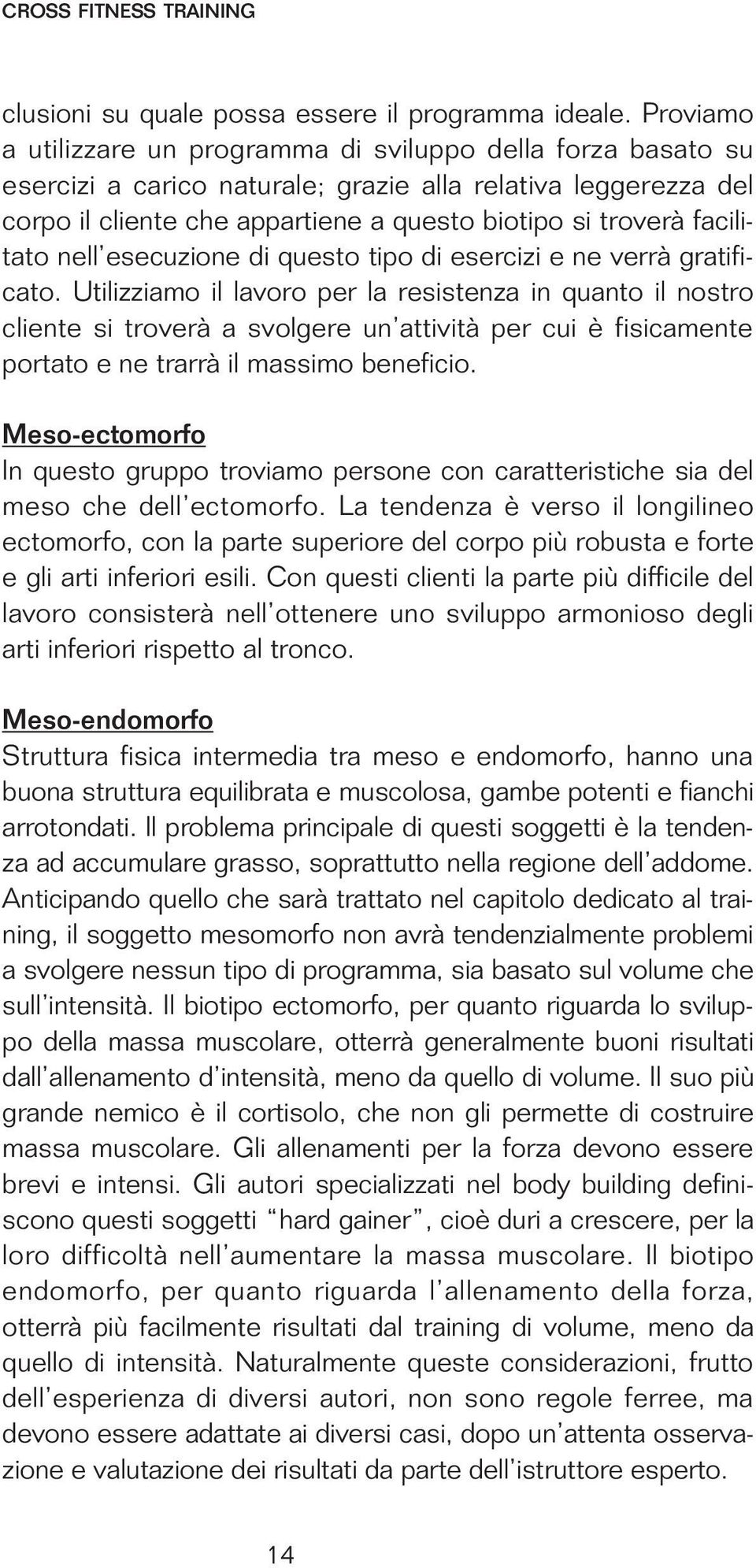 facilitato nell esecuzione di questo tipo di esercizi e ne verrà gratificato.