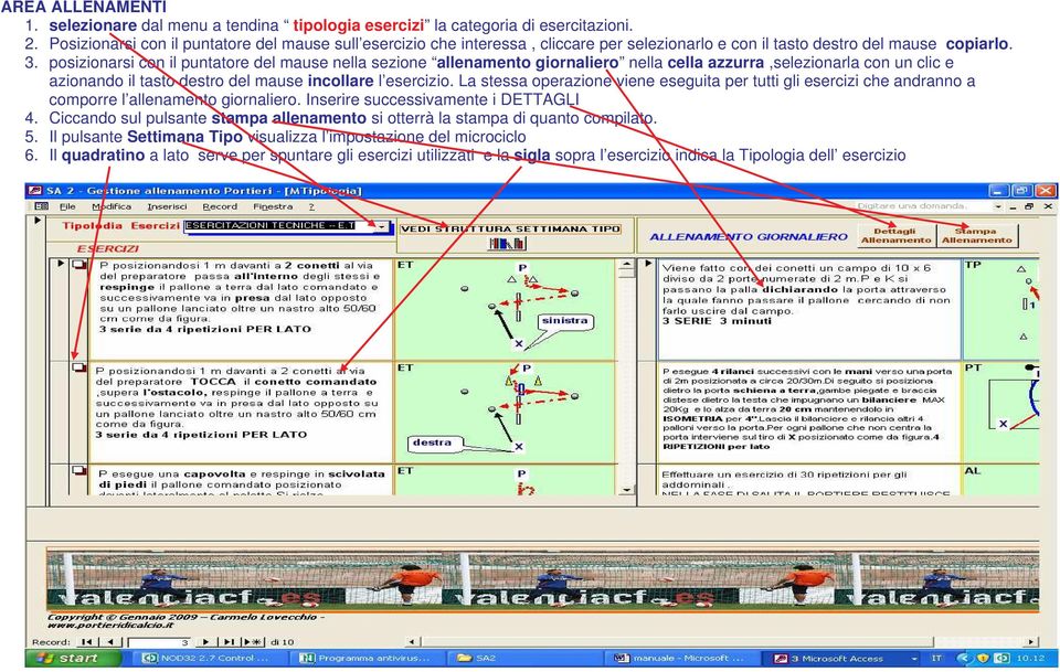 posizionarsi con il puntatore del mause nella sezione allenamento giornaliero nella cella azzurra,selezionarla con un clic e azionando il tasto destro del mause incollare l esercizio.