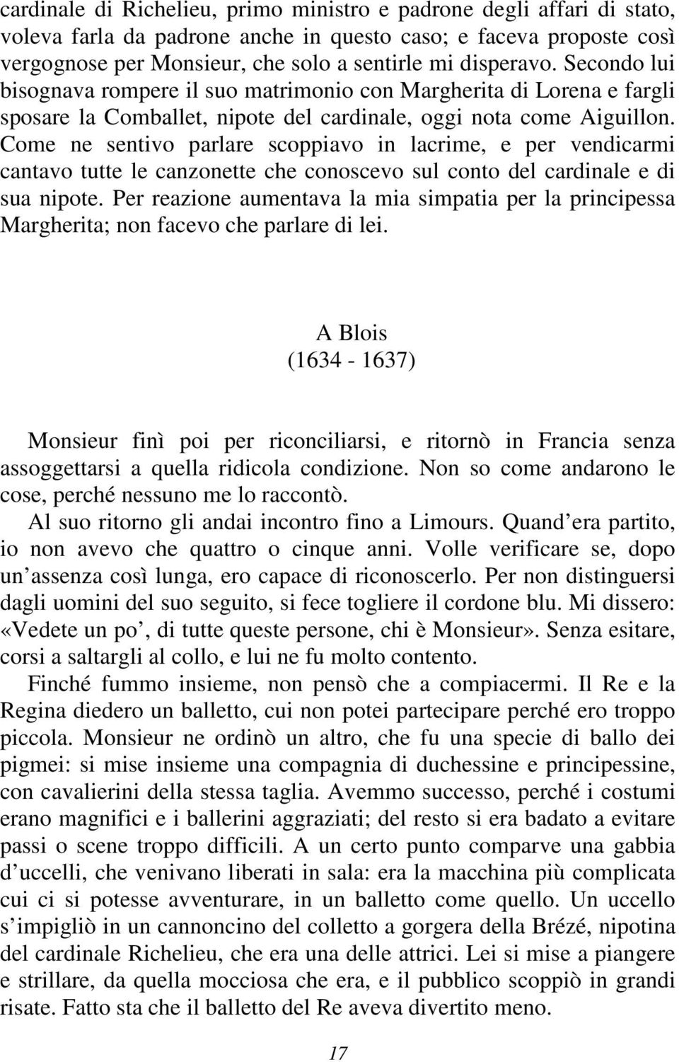 Come ne sentivo parlare scoppiavo in lacrime, e per vendicarmi cantavo tutte le canzonette che conoscevo sul conto del cardinale e di sua nipote.