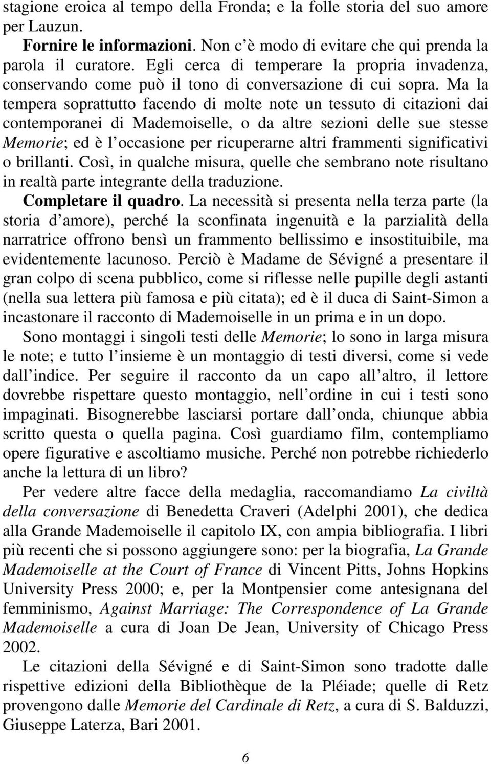 Ma la tempera soprattutto facendo di molte note un tessuto di citazioni dai contemporanei di Mademoiselle, o da altre sezioni delle sue stesse Memorie; ed è l occasione per ricuperarne altri