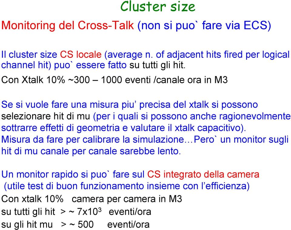 effetti di geometria e valutare il xtalk capacitivo). Misura da fare per calibrare la simulazione Pero` un monitor sugli hit di mu canale per canale sarebbe lento.