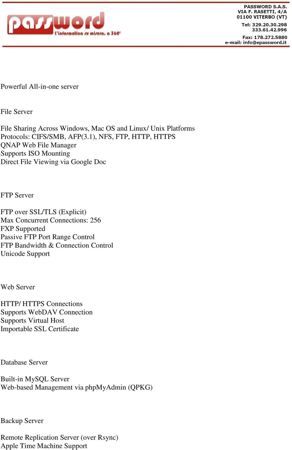 Connections: 256 FXP Supported Passive FTP Port Range Control FTP Bandwidth & Connection Control Unicode Support Web Server HTTP/ HTTPS Connections Supports WebDAV