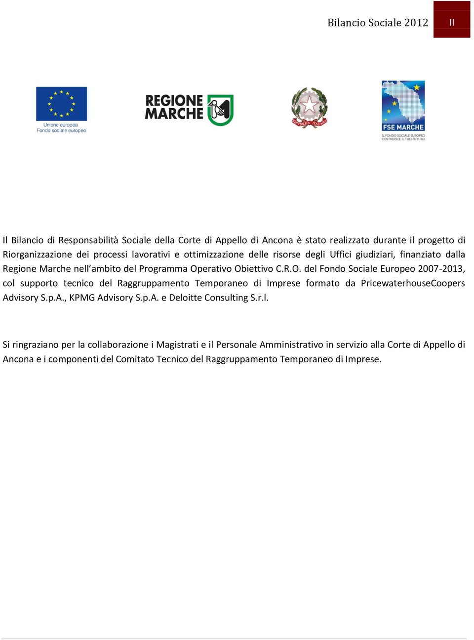 erativo Obiettivo C.R.O. del Fondo Sociale Europeo 2007-2013, col supporto tecnico del Raggruppamento Temporaneo di Imprese formato da PricewaterhouseCoopers Advisory S.p.A., KPMG Advisory S.