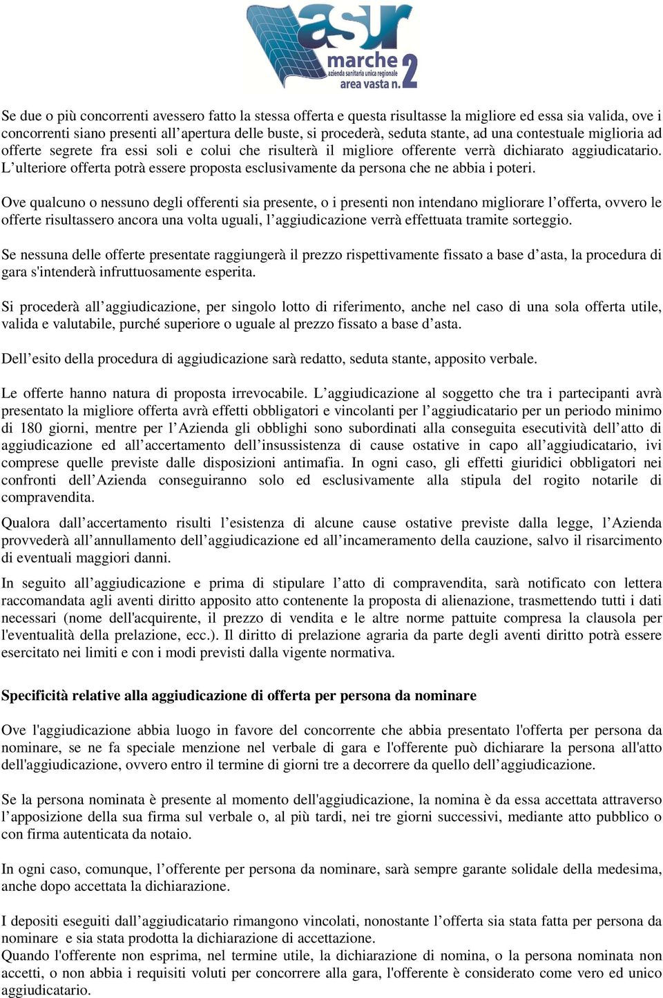 L ulteriore offerta potrà essere proposta esclusivamente da persona che ne abbia i poteri.