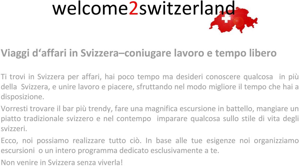 Vorresti trovare il bar più trendy, fare una magnifica escursione in battello, mangiare un piatto tradizionale svizzero e nel contempo imparare qualcosa