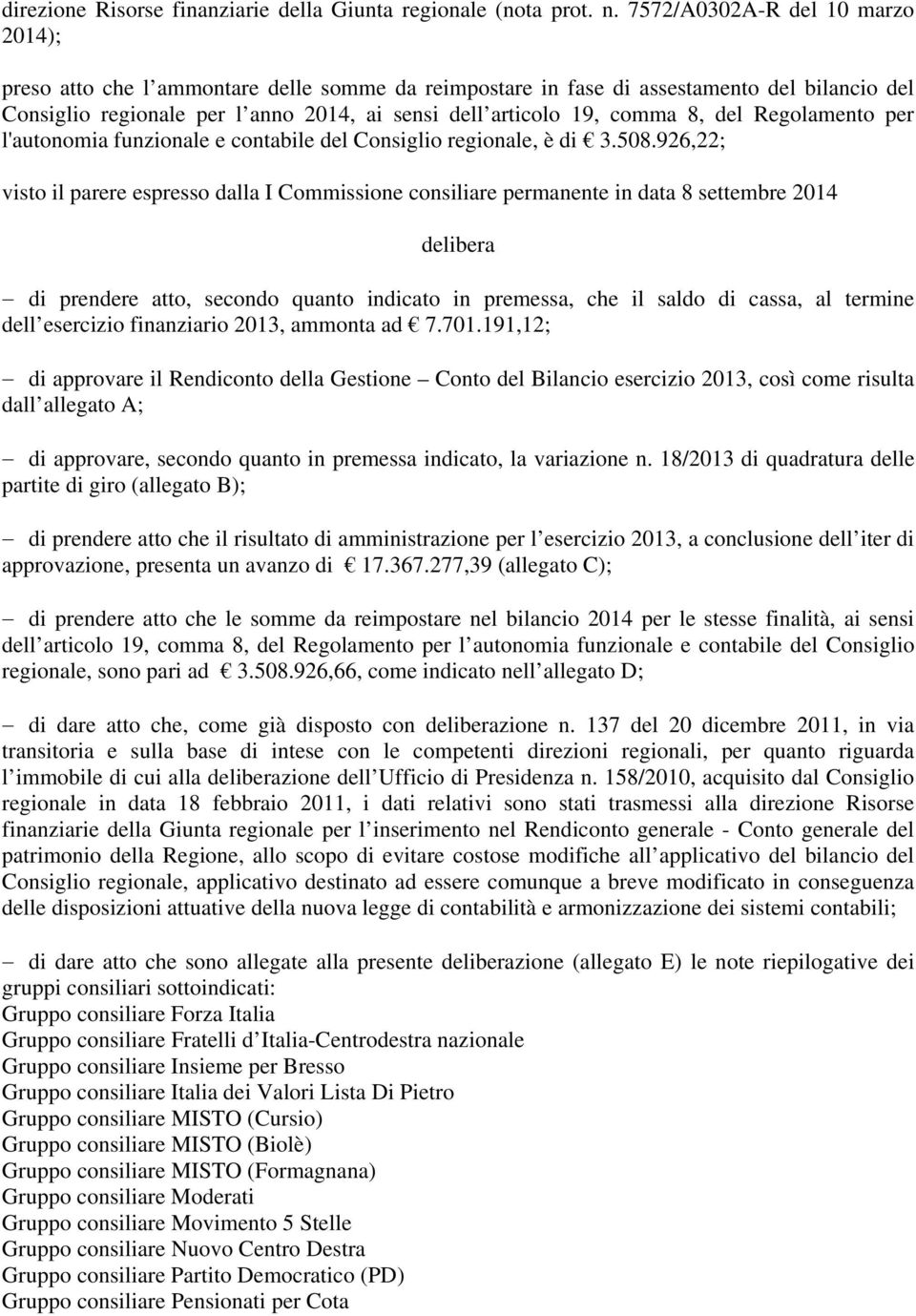 8, del Regolamento per l'autonomia funzionale e contabile del Consiglio regionale, è di 3.508.