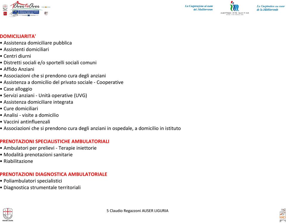 domicilio Vaccini antinfluenzali Associazioni che si prendono cura degli anziani in ospedale, a domicilio in istituto PRENOTAZIONI SPECIALISTICHE AMBULATORIALI Ambulatori per prelievi -