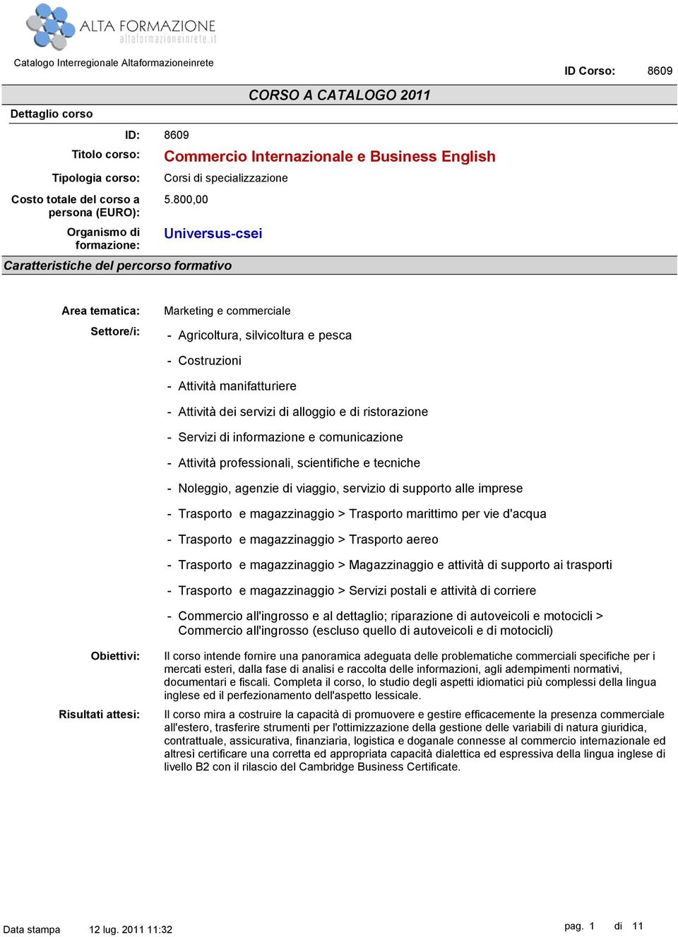800,00 Universuscsei CORSO A CATALOGO 2011 Area tematica: Settore/i: Marketing e commerciale Agricoltura, silvicoltura e pesca Costruzioni Attività manifatturiere Attività dei servizi di alloggio e