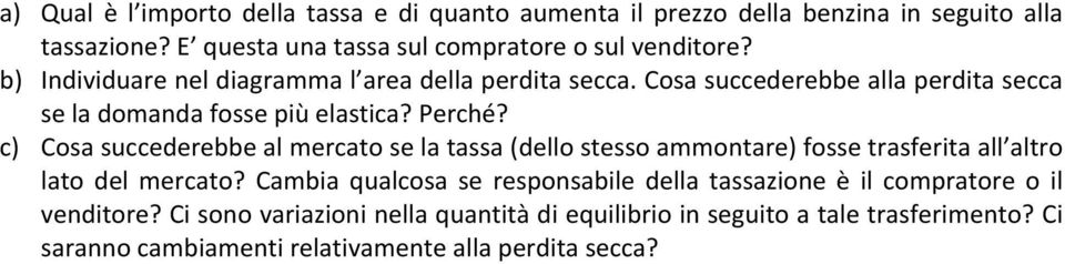 c) Cosa succederebbe al mercato se la tassa (dello stesso ammontare) fosse trasferita all altro lato del mercato?