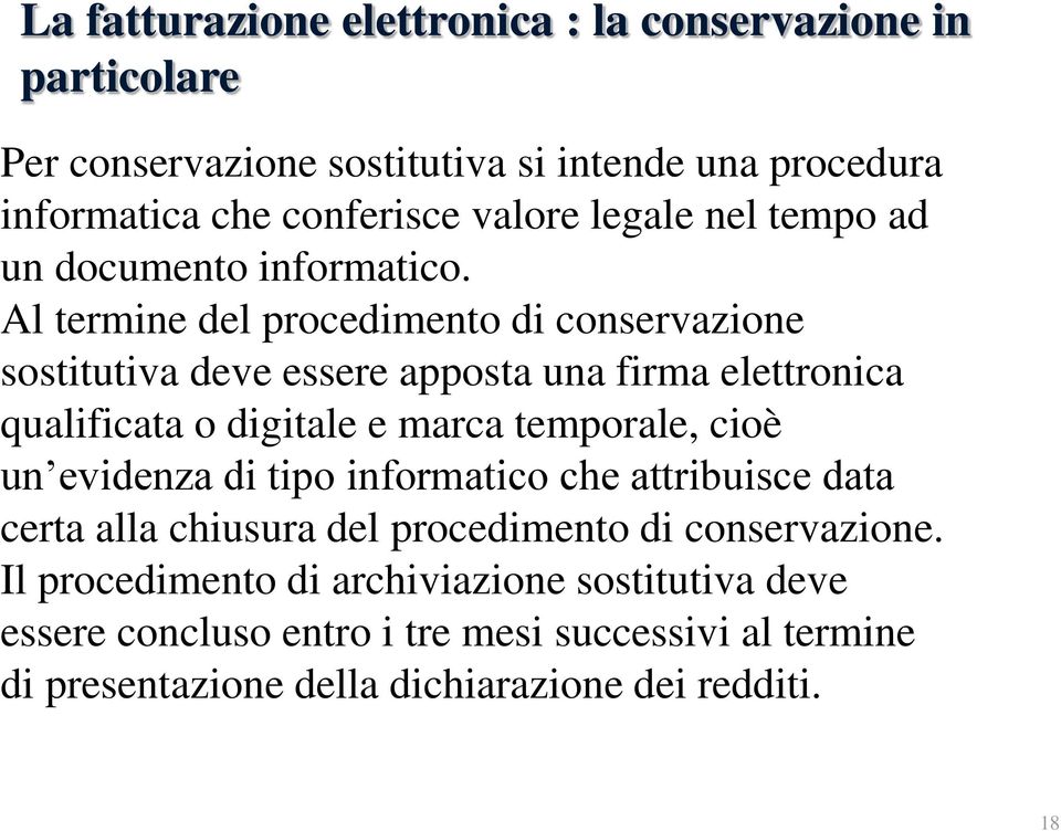 Al termine del procedimento di conservazione sostitutiva deve essere apposta una firma elettronica qualificata o digitale e marca temporale, cioè un