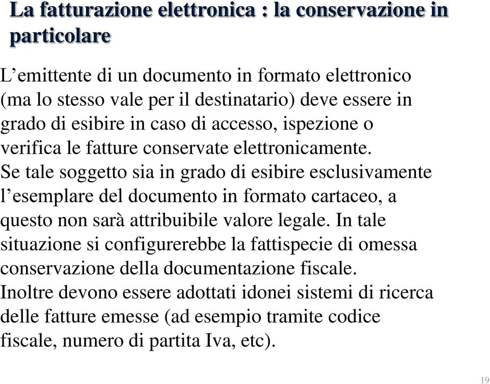 Se tale soggetto sia in grado di esibire esclusivamente l esemplare del documento in formato cartaceo, a questo non sarà attribuibile valore legale.