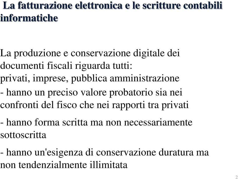 valore probatorio sia nei confronti del fisco che nei rapporti tra privati - hanno forma scritta ma non