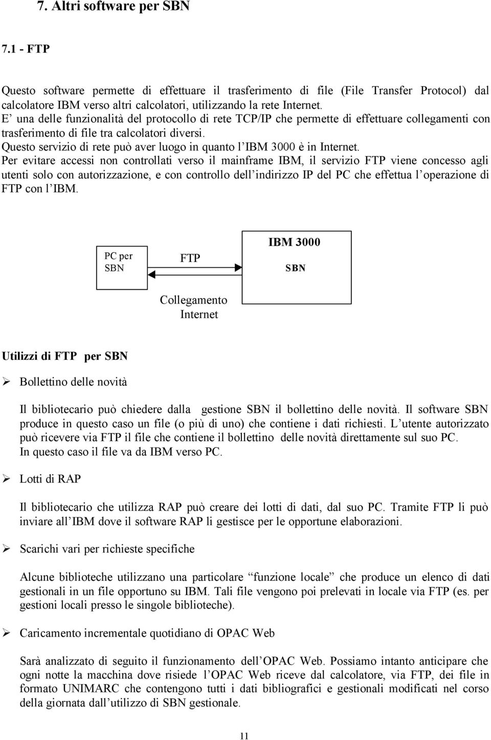 Questo servizio di rete può aver luogo in quanto l IBM 3000 è in Internet.