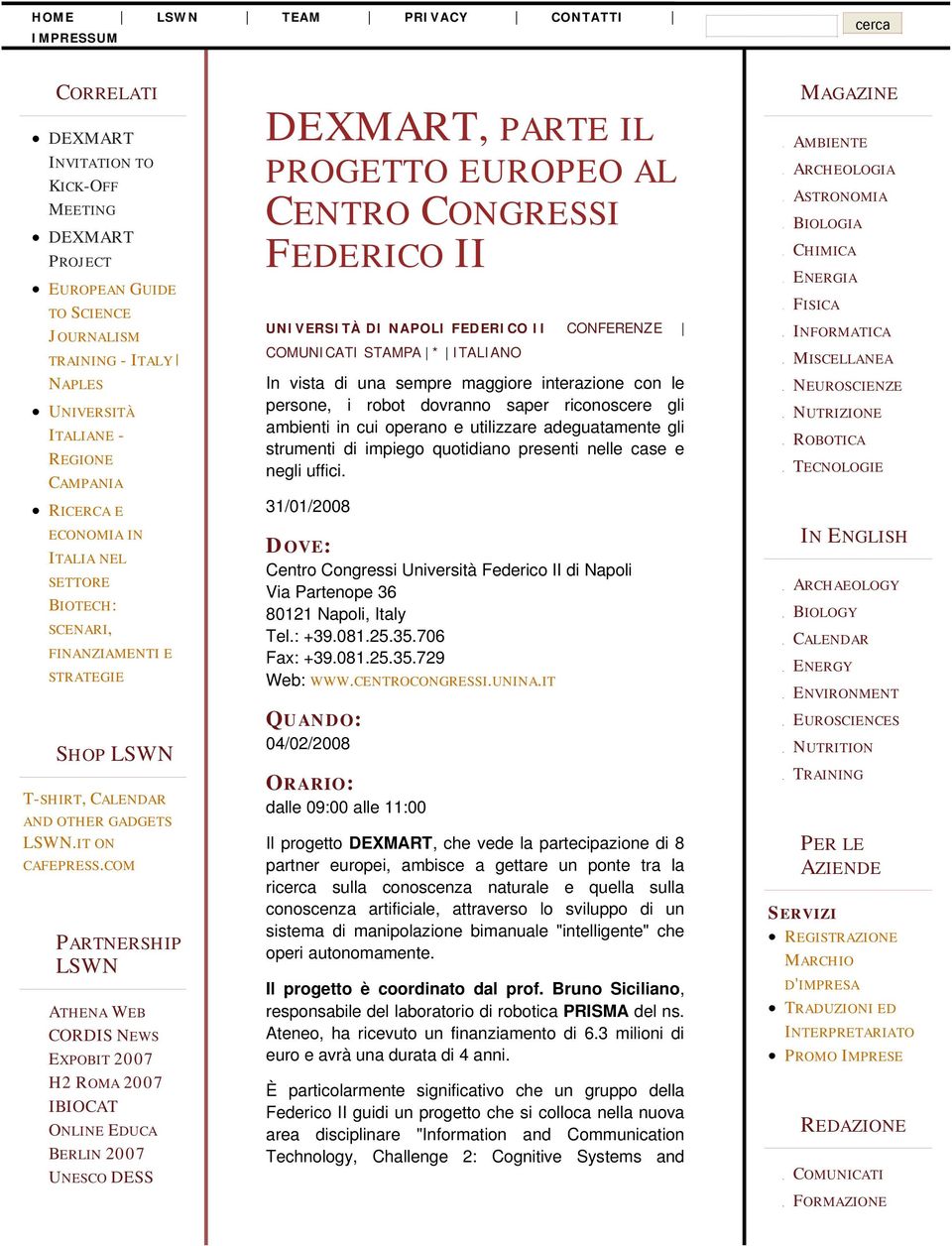 IT ON IBIOCAT, PARTE IL PROGETTO EUROPEO AL CENTRO CONGRESSI DI NAPOLI CONFERENZE STAMPA * ITALIANO In vista di una sempre maggiore interazione con le persone, i robot dovranno saper riconoscere gli