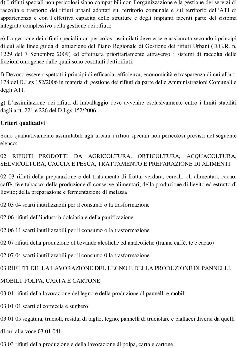 pericolosi assimilati deve essere assicurata secondo i principi di cui alle linee guida di attuazione del Piano Regionale di Gestione dei rifiuti Urbani (D.G.R. n.