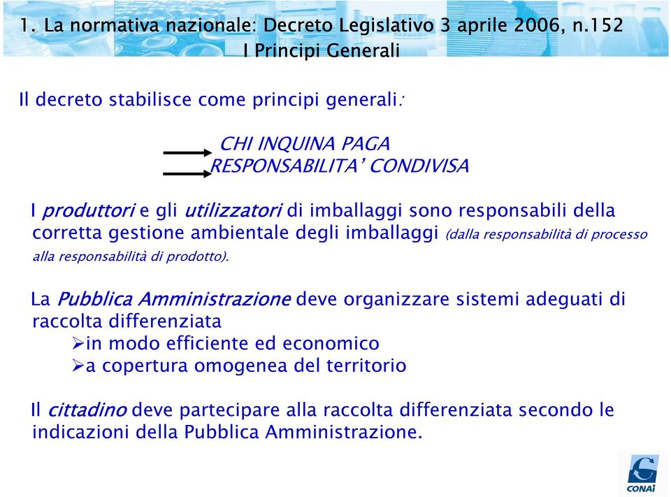 imballaggi sono responsabili della corretta gestione ambientale degli imballaggi (dalla responsabilità di processo alla responsabilità di prodotto).