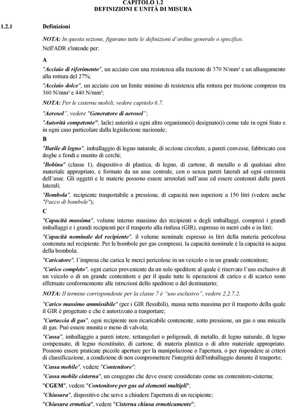 di resistenza alla rottura per trazione compreso tra 360 N/mm² e 440 N/mm²; NOTA: Per le cisterne mobili, vedere capitolo 6.7.