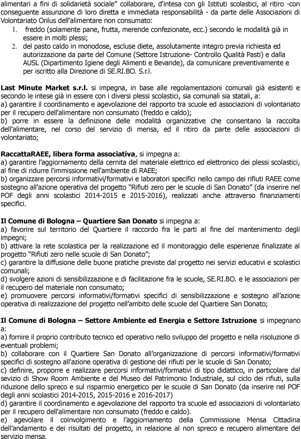 del pasto caldo in monodose, escluse diete, assolutamente integro previa richiesta ed autorizzazione da parte del Comune (Settore Istruzione- Controllo Qualità Pasti) e dalla AUSL (Dipartimento