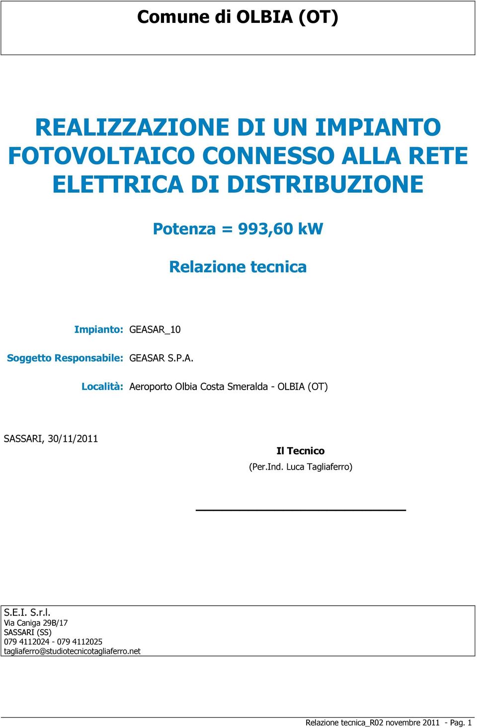 AR_10 Soggetto Responsabile: GEASAR S.P.A. Località: Aeroporto Olbia Costa Smeralda - OLBIA (OT) SASSARI, 30/11/2011 Il Tecnico (Per.