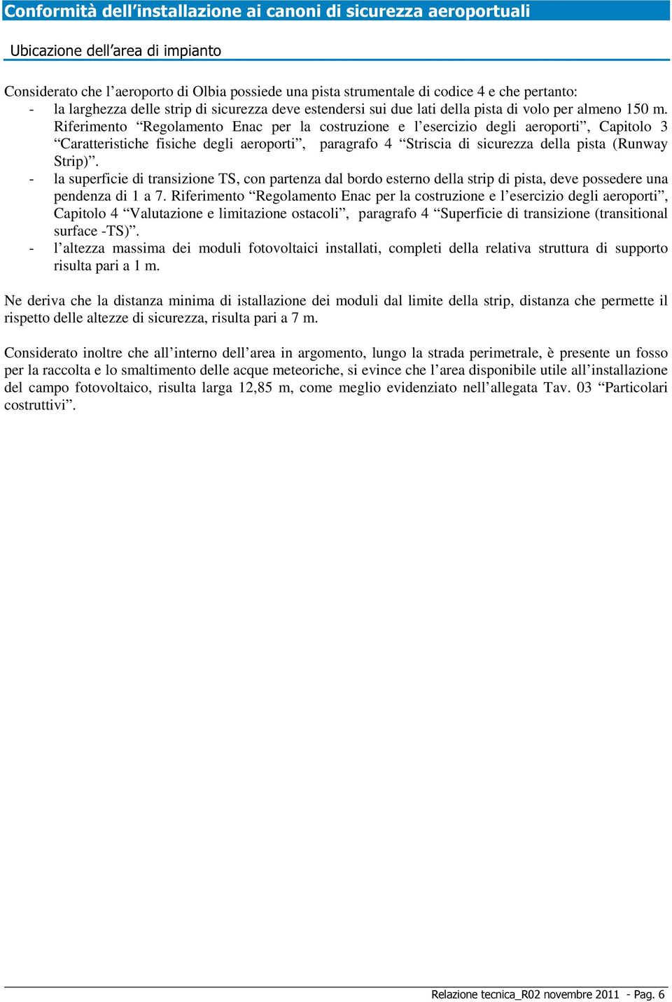 Riferimento Regolamento Enac per la costruzione e l esercizio degli aeroporti, Capitolo 3 Caratteristiche fisiche degli aeroporti, paragrafo 4 Striscia di sicurezza della pista (Runway Strip).